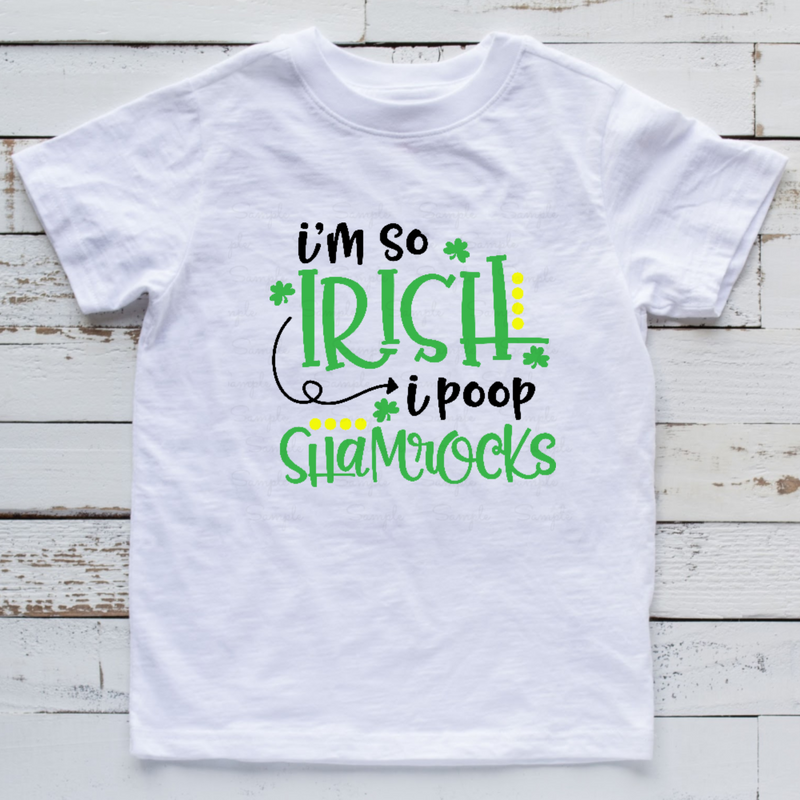 I'm so Irish, I Poop Shamrocks Ready to Press Transfer