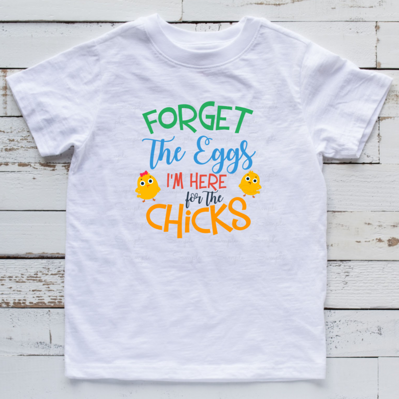 Forget the Eggs I'm Here For The Chicks Ready to Press Transfer